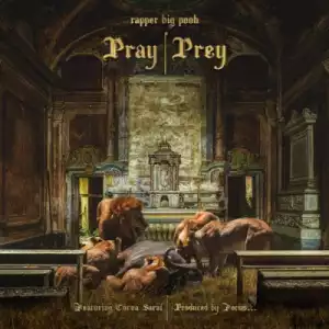 Rapper Big Pooh X Focus… - Pray | Prey ft Cocoa Sarai